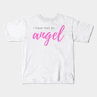 I have met an Angel Kids T-Shirt